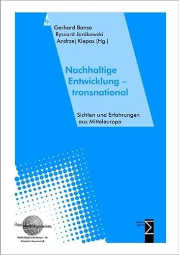 Nachhaltige Entwicklung - transnational: Sichten und Erfahrungen aus Mitteleuropa (Global zukunftsfähige Entwicklung – Nachhaltigkeitsforschung in der Helmholtz-Gemeinschaft)